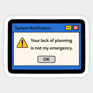Your Lack Of Planning Sarcastic Work Error Message Sticker